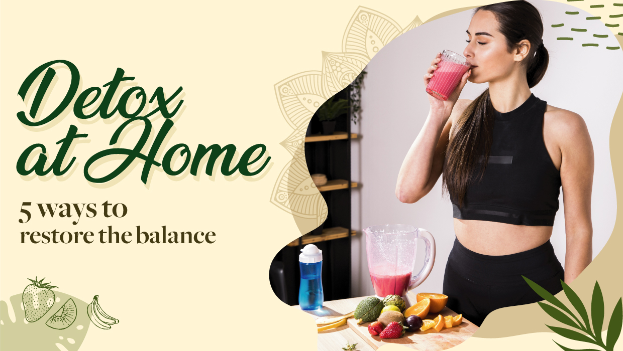 Detox at home with Ayurveda- 5 Ways to restore balance.
