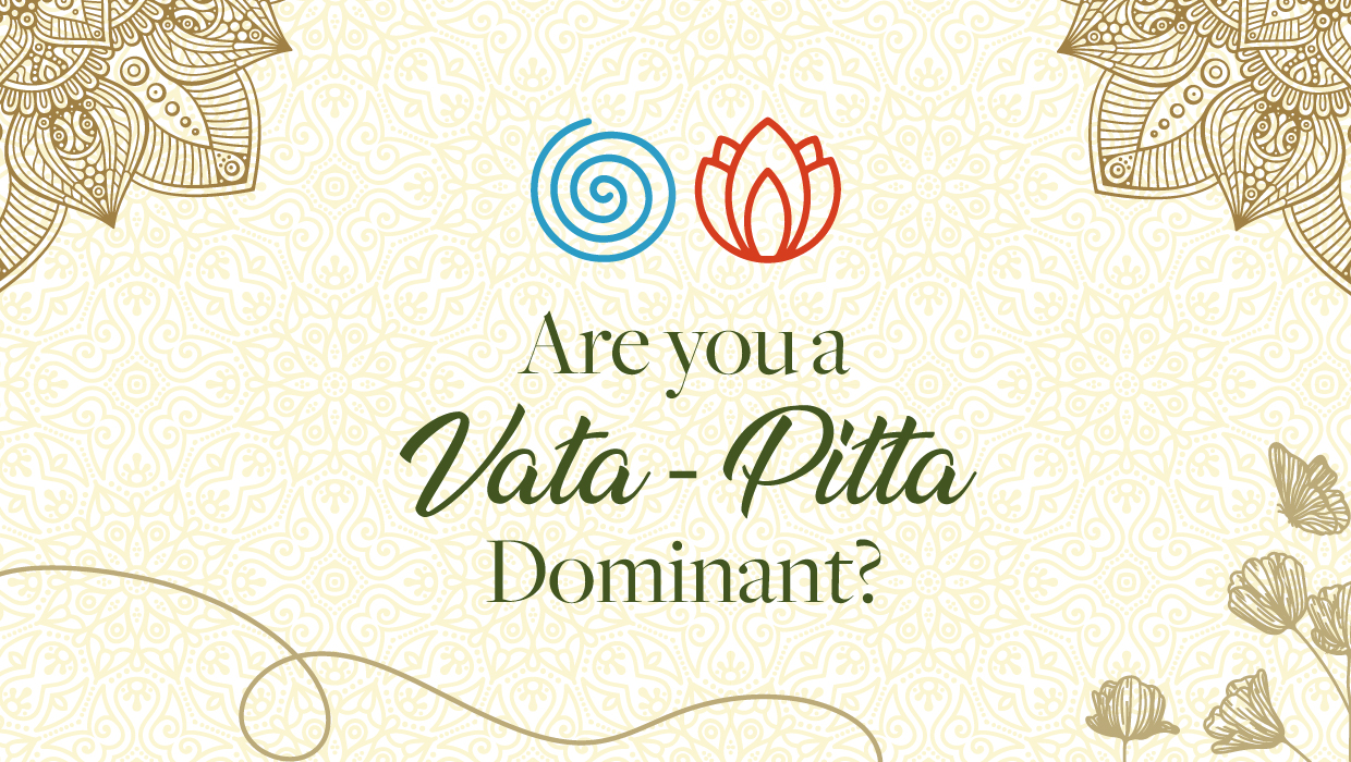 Are you a Vata-Pitta Dominant?
