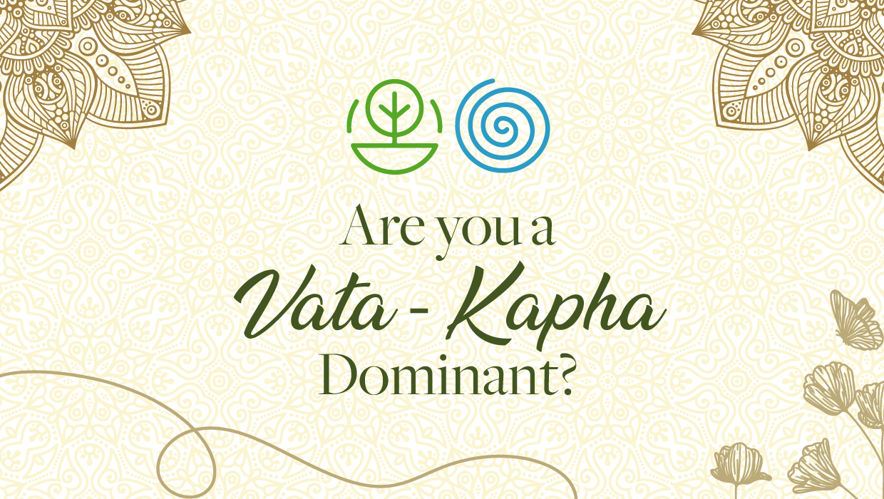Are you a Vata-Kapha dominant?
