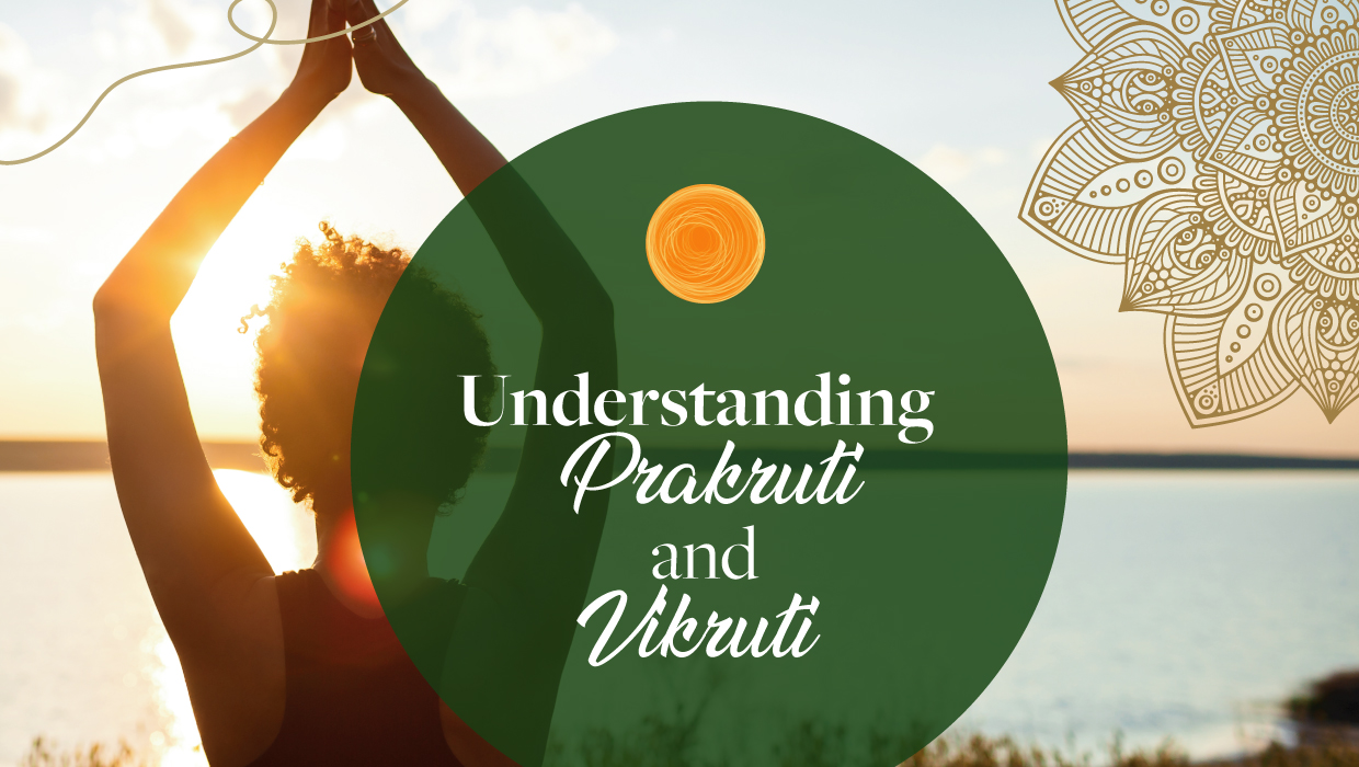 Understanding Prakruti and Vikruti