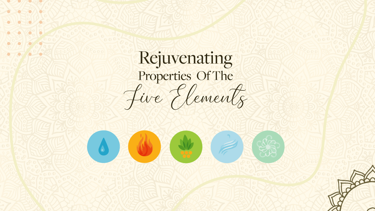 5 Elements of Nature and their rejuvenating properties