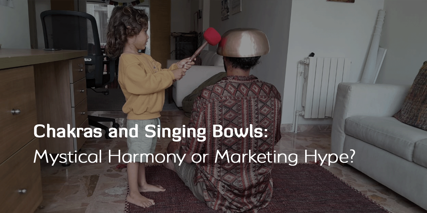 Chakras and Singing Bowls: Mystical Harmony or Marketing Hype?