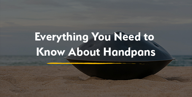 Everything You Need to Know About Handpans